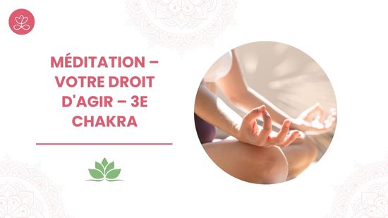 25. Méditation – Votre droit d'agir – 3e chakra avec Maryse Lehoux
